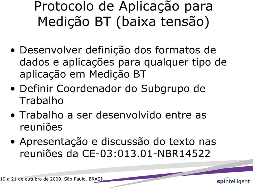 Definir Coordenador do Subgrupo de Trabalho Trabalho a ser desenvolvido entre