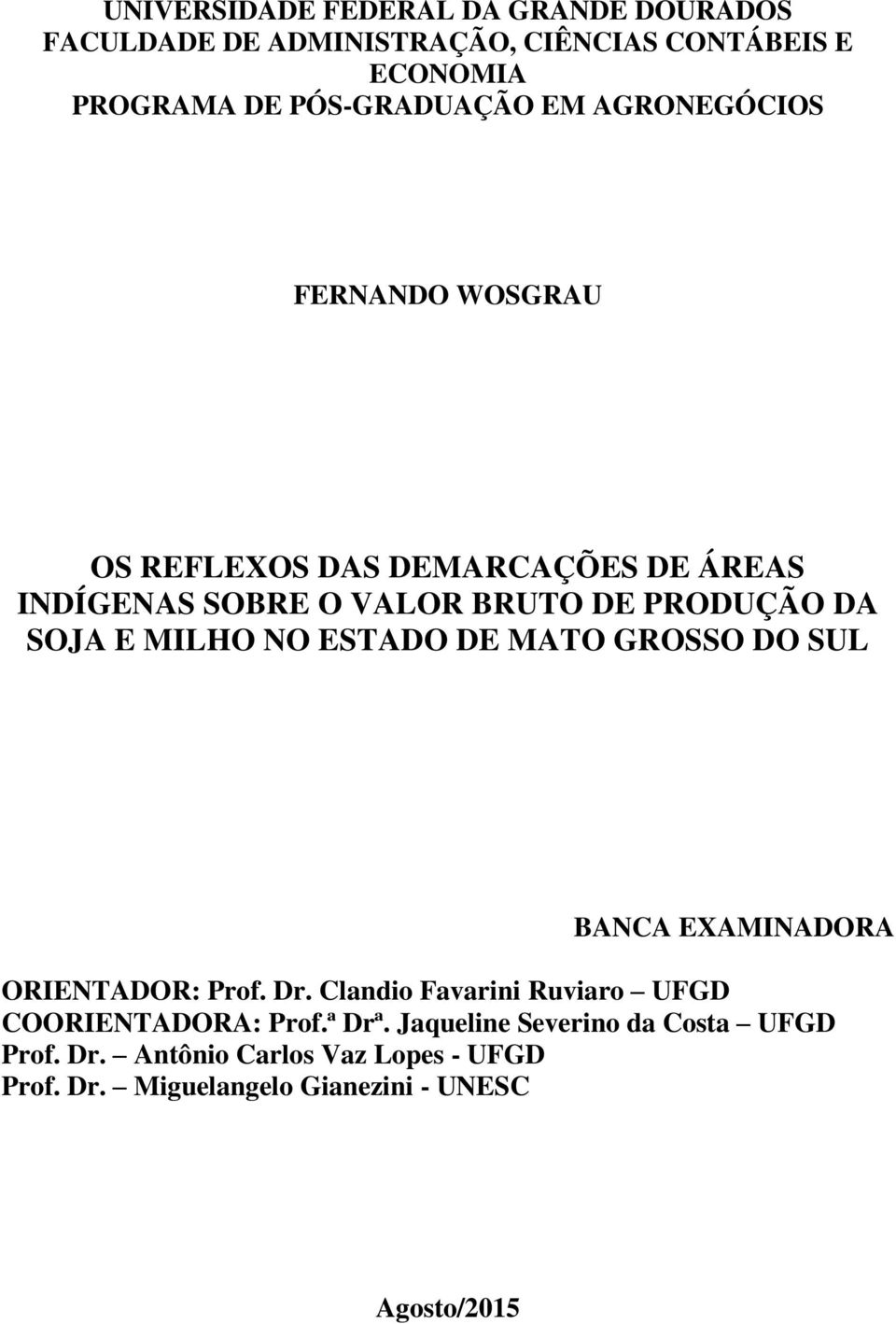 NO ESTADO DE MATO GROSSO DO SUL BANCA EXAMINADORA ORIENTADOR: Prof. Dr. Clandio Favarini Ruviaro UFGD COORIENTADORA: Prof.