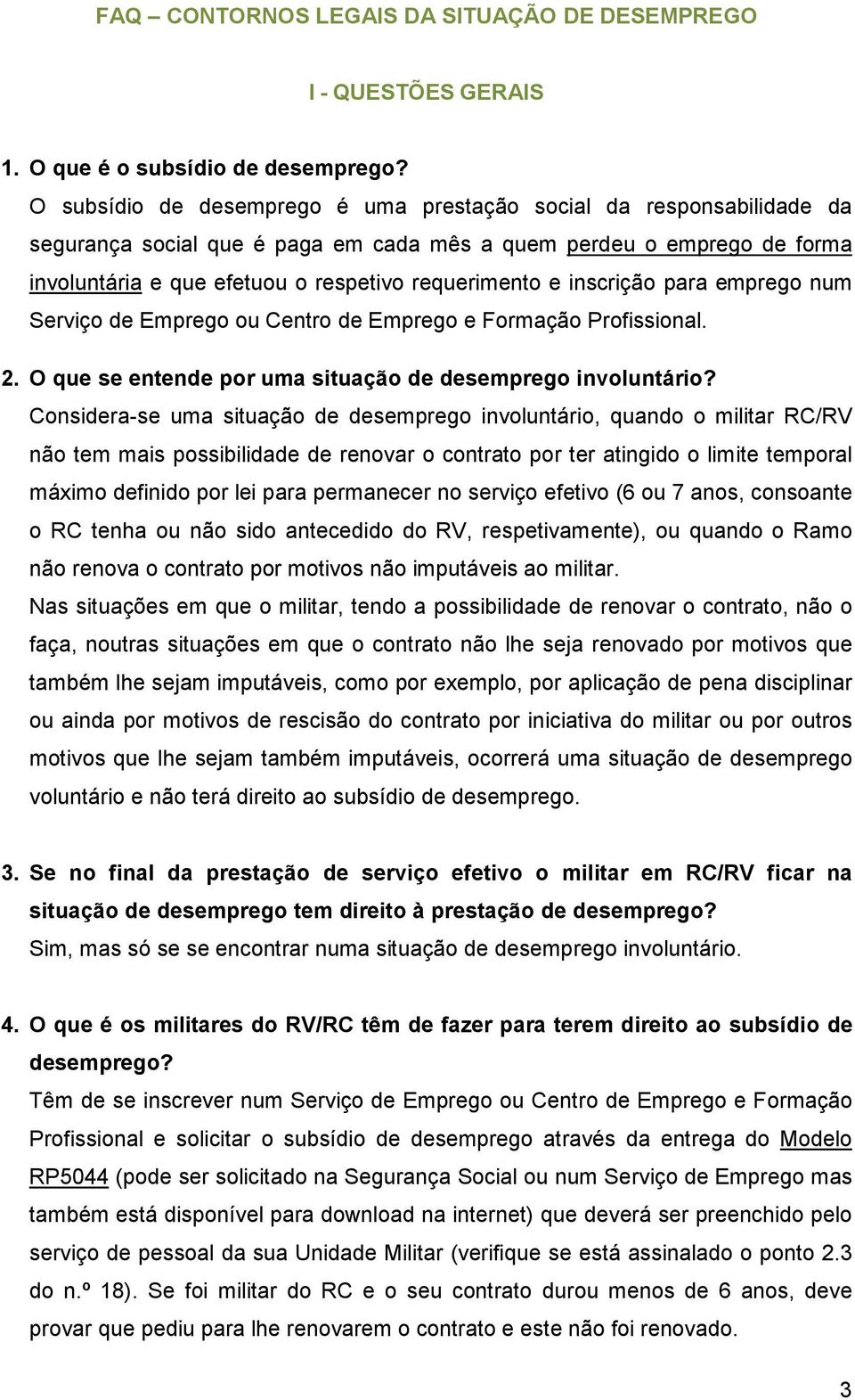 inscrição para emprego num Serviço de Emprego ou Centro de Emprego e Formação Profissional. 2. O que se entende por uma situação de desemprego involuntário?