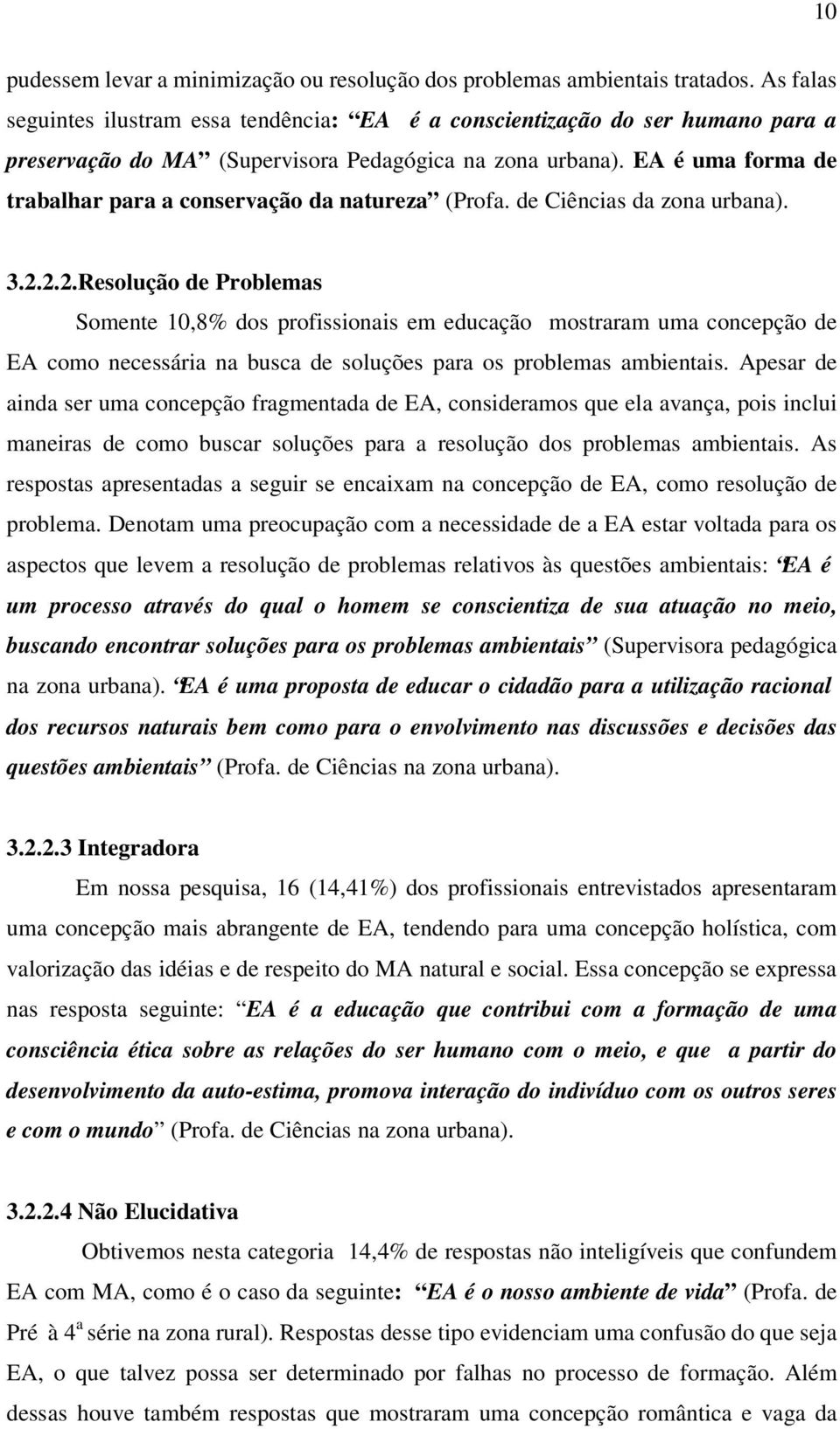 EA é uma forma de trabalhar para a conservação da natureza (Profa. de Ciências da zona urbana). 3.2.