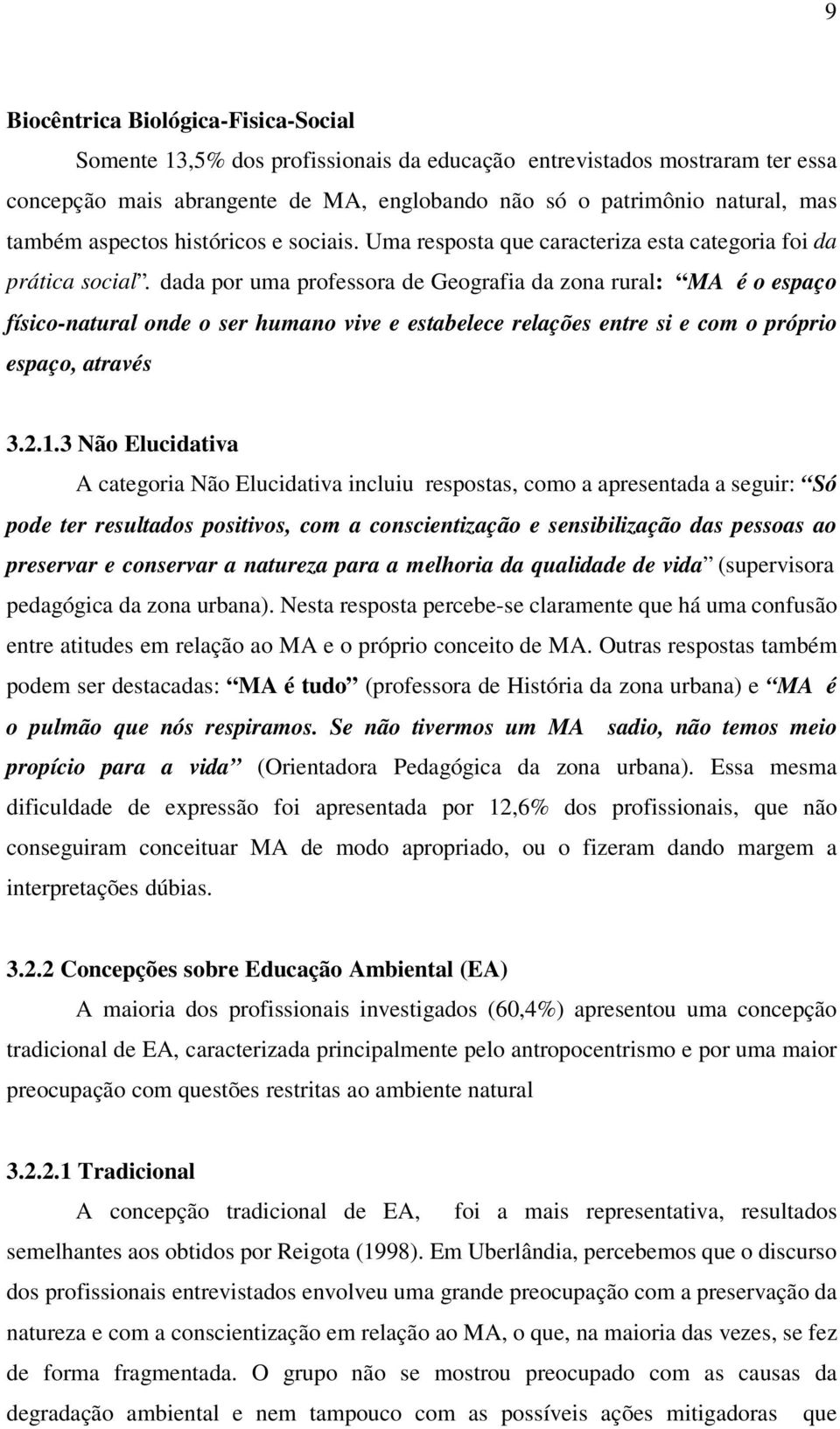 dada por uma professora de Geografia da zona rural: MA é o espaço físico-natural onde o ser humano vive e estabelece relações entre si e com o próprio espaço, através 3.2.1.