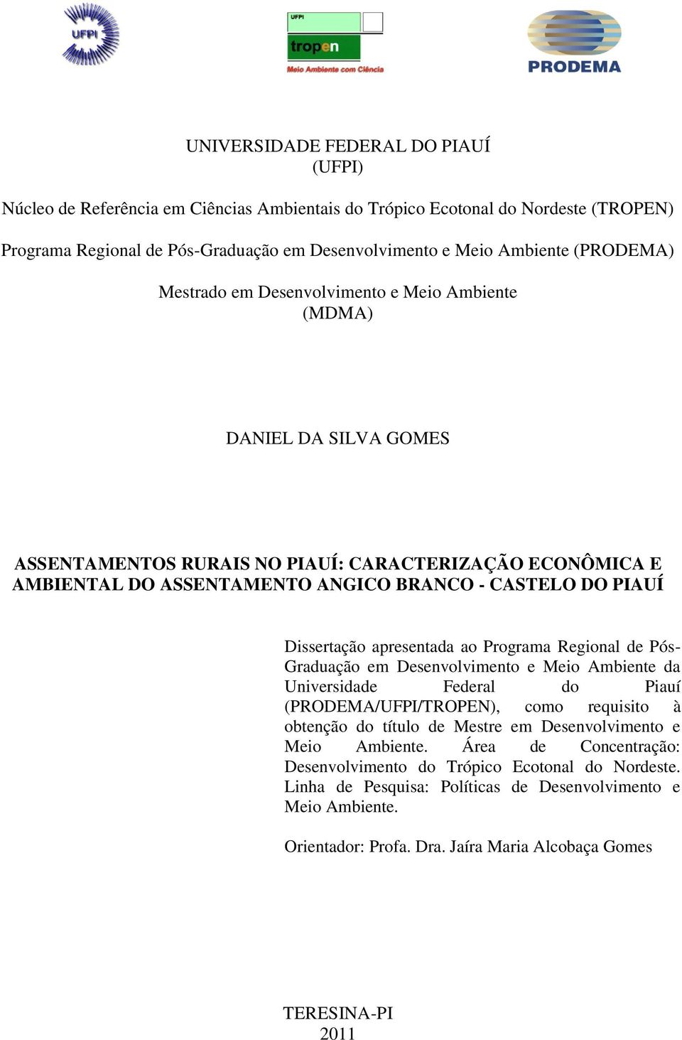 Dissertação apresentada ao Programa Regional de Pós- Graduação em Desenvolvimento e Meio Ambiente da Universidade Federal do Piauí (PRODEMA/UFPI/TROPEN), como requisito à obtenção do título de Mestre