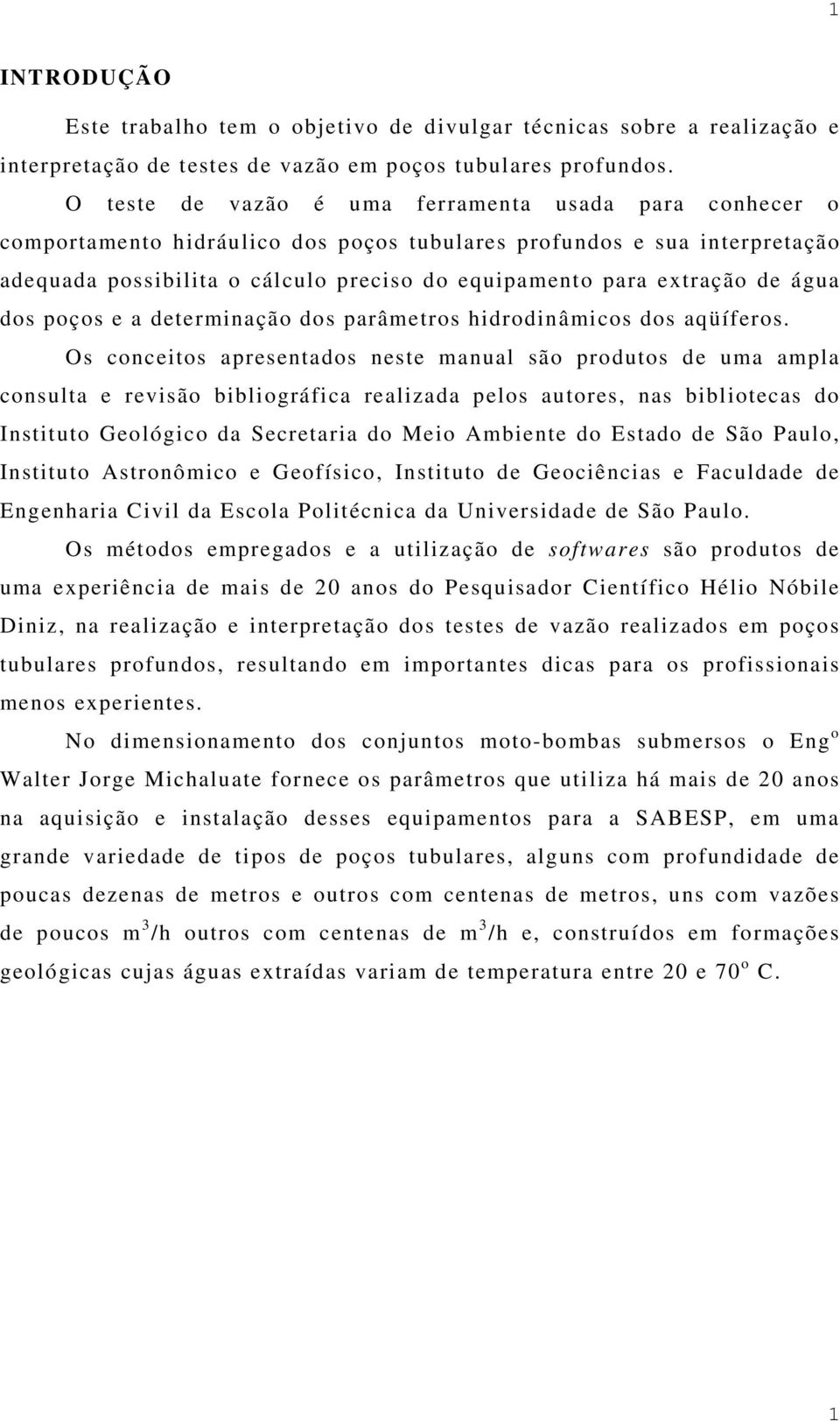 de água dos poços e a determinação dos parâmetros hidrodinâmicos dos aqüíferos.