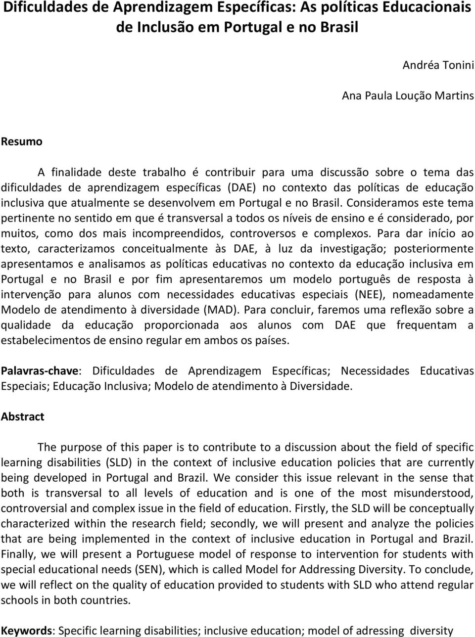 Consideramos este tema pertinente no sentido em que é transversal a todos os níveis de ensino e é considerado, por muitos, como dos mais incompreendidos, controversos e complexos.