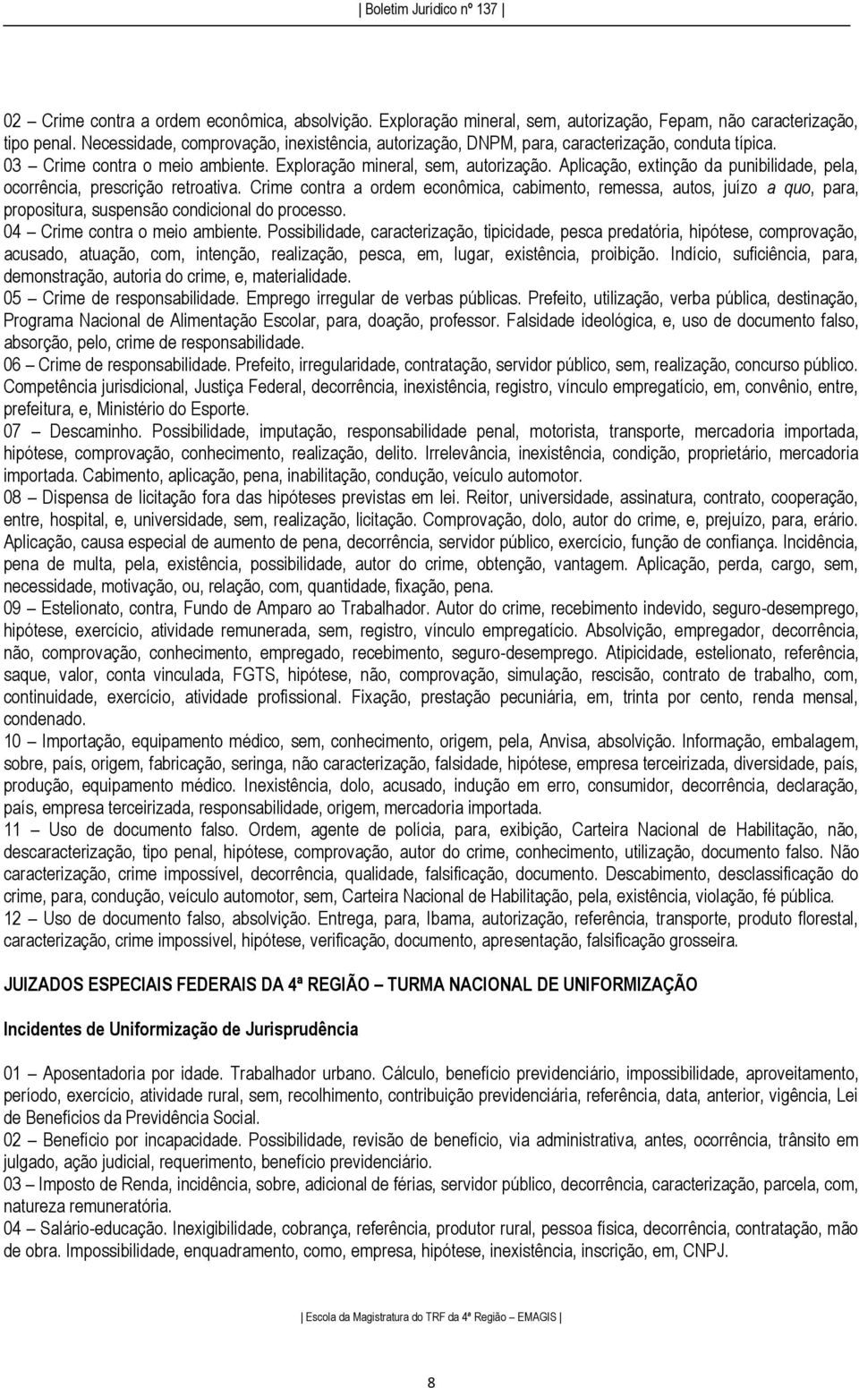 Aplicação, extinção da punibilidade, pela, ocorrência, prescrição retroativa.