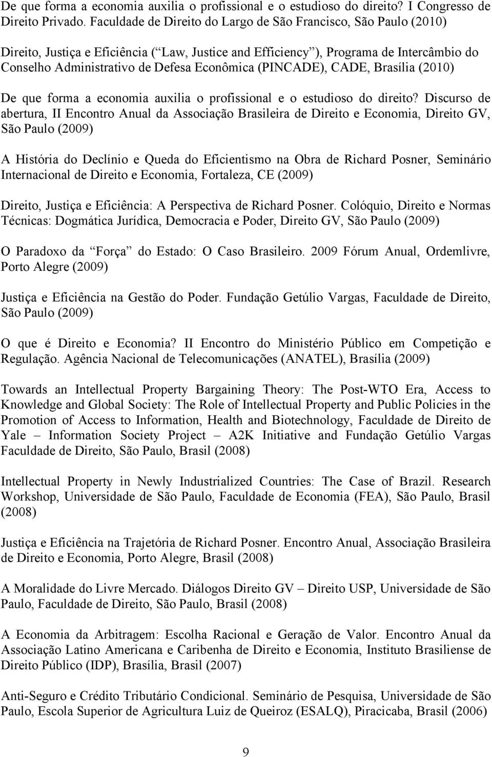 (PINCADE), CADE, Brasília (2010) De que forma a economia auxilia o profissional e o estudioso do direito?