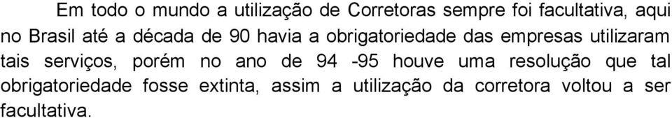 tais serviços, porém no ano de 94-95 houve uma resolução que tal