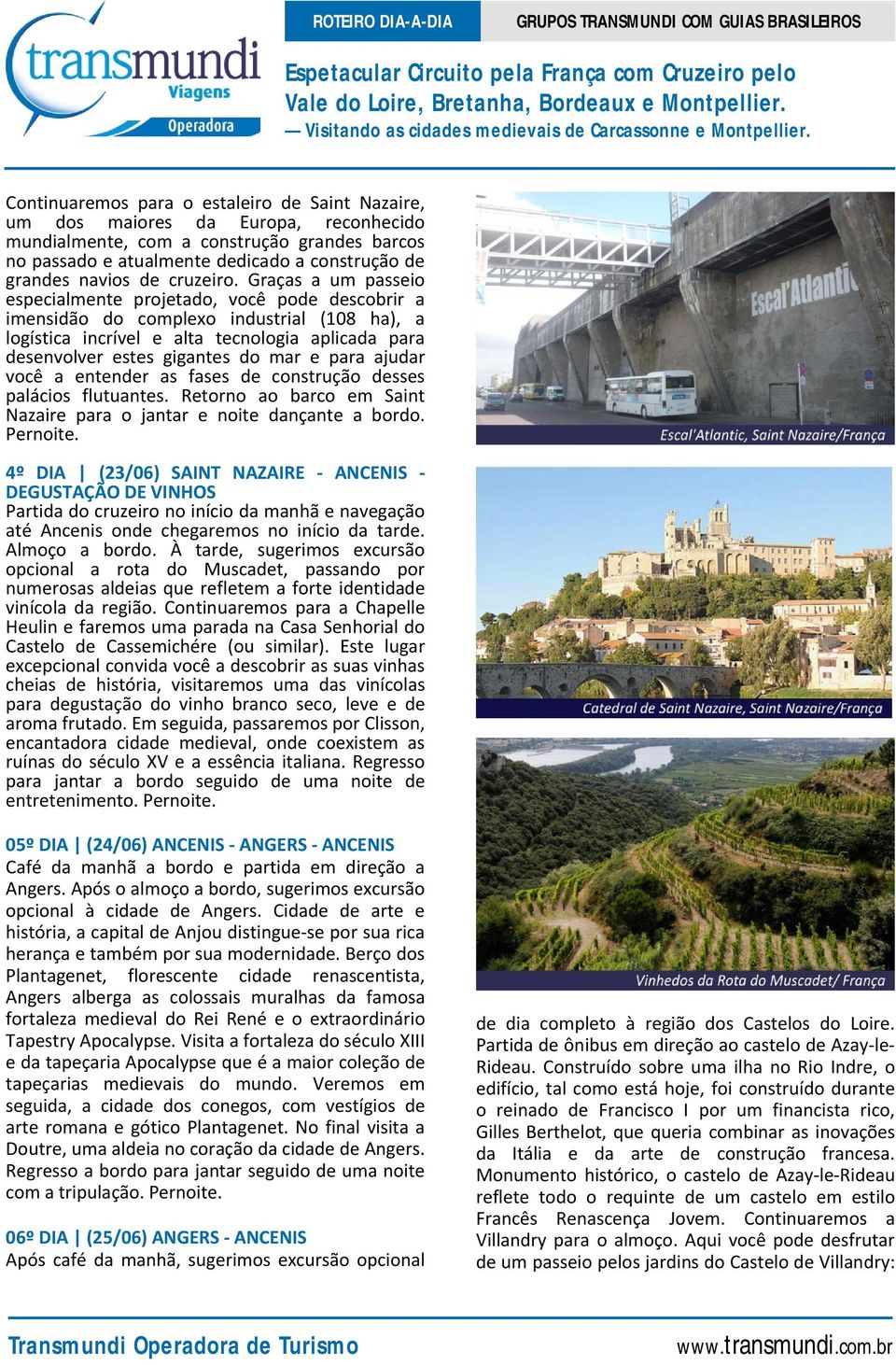 Graças a um passeio especialmente projetado, você pode descobrir a imensidão do complexo industrial (108 ha), a logística incrível e alta tecnologia aplicada para desenvolver estes gigantes do mar e