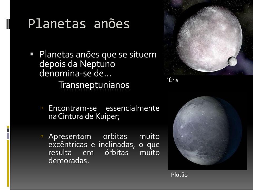 essencialmente na Cintura de Kuiper; Apresentam orbitas muito