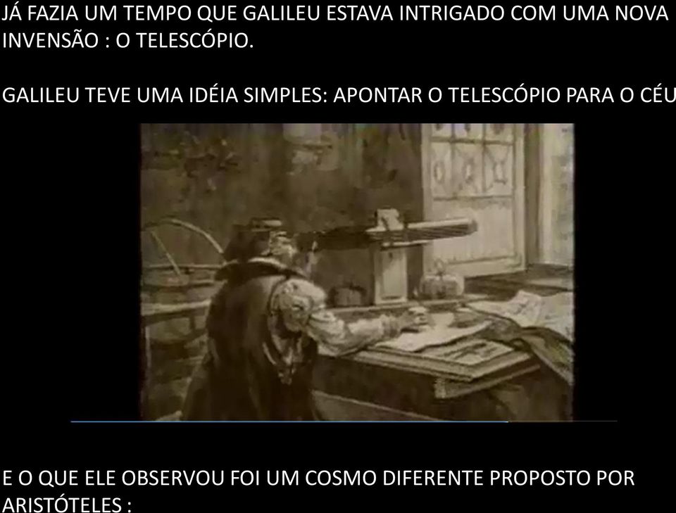 GALILEU TEVE UMA IDÉIA SIMPLES: APONTAR O TELESCÓPIO