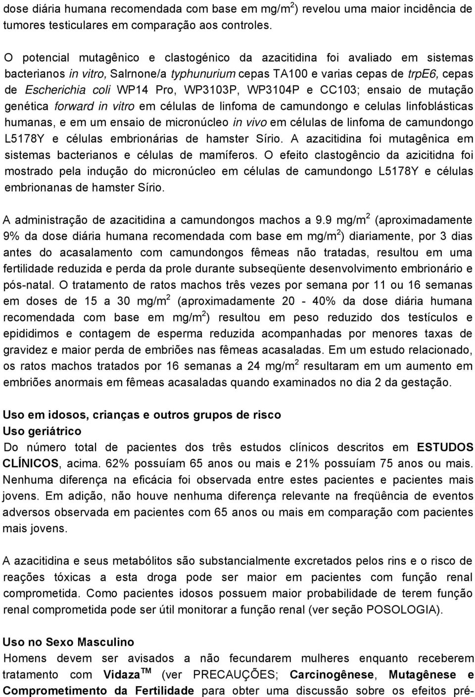 WP3103P, WP3104P e CC103; ensaio de mutação genética forward in vitro em células de linfoma de camundongo e celulas linfoblásticas humanas, e em um ensaio de micronúcleo in vivo em células de linfoma