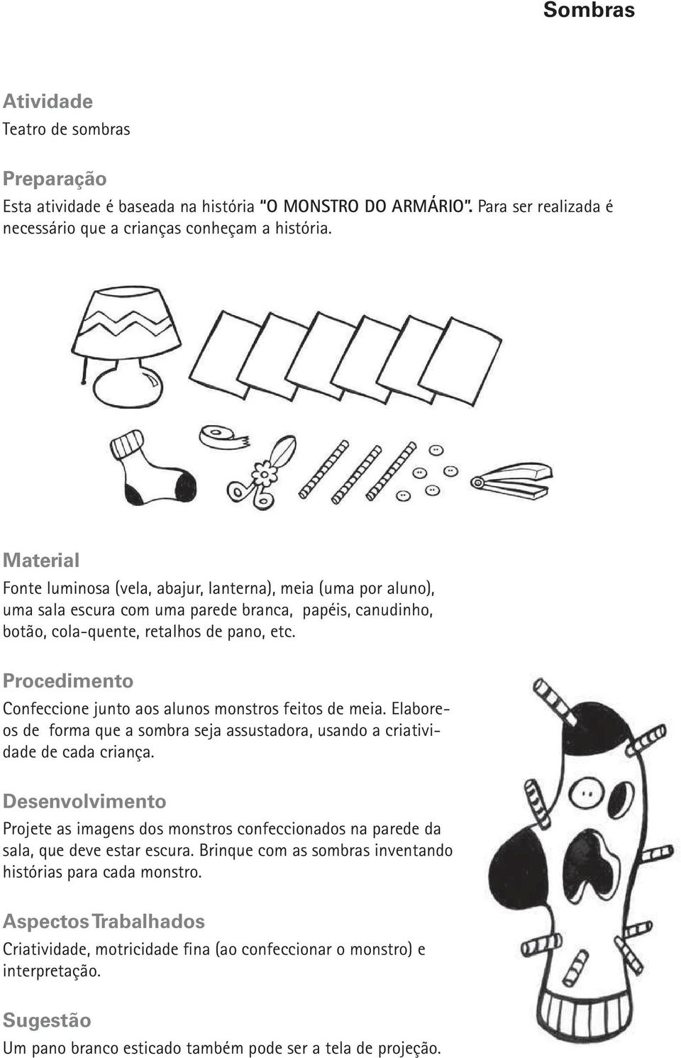 Procedimento Confeccione junto aos alunos monstros feitos de meia. Elaboreos de forma que a sombra seja assustadora, usando a criatividade de cada criança.