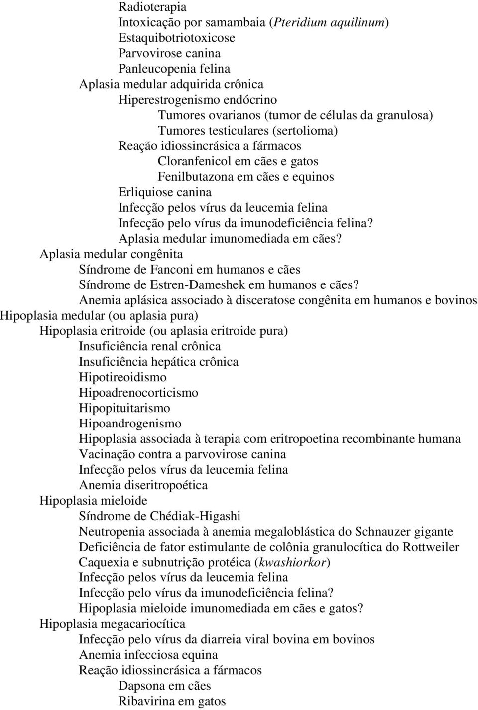 pelos vírus da leucemia felina Infecção pelo vírus da imunodeficiência felina? Aplasia medular imunomediada em cães?