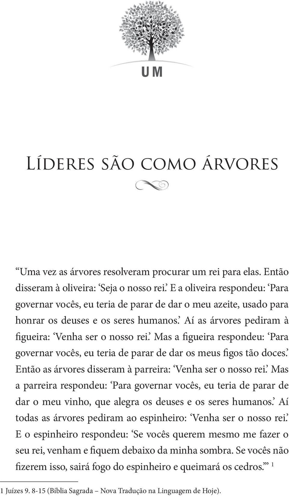 Mas a fuera respondeu: Para overnar vocês, eu tera de parar de dar os meus fos tão doces. Então as árvores dsseram à parrera: Venha ser o nosso re.