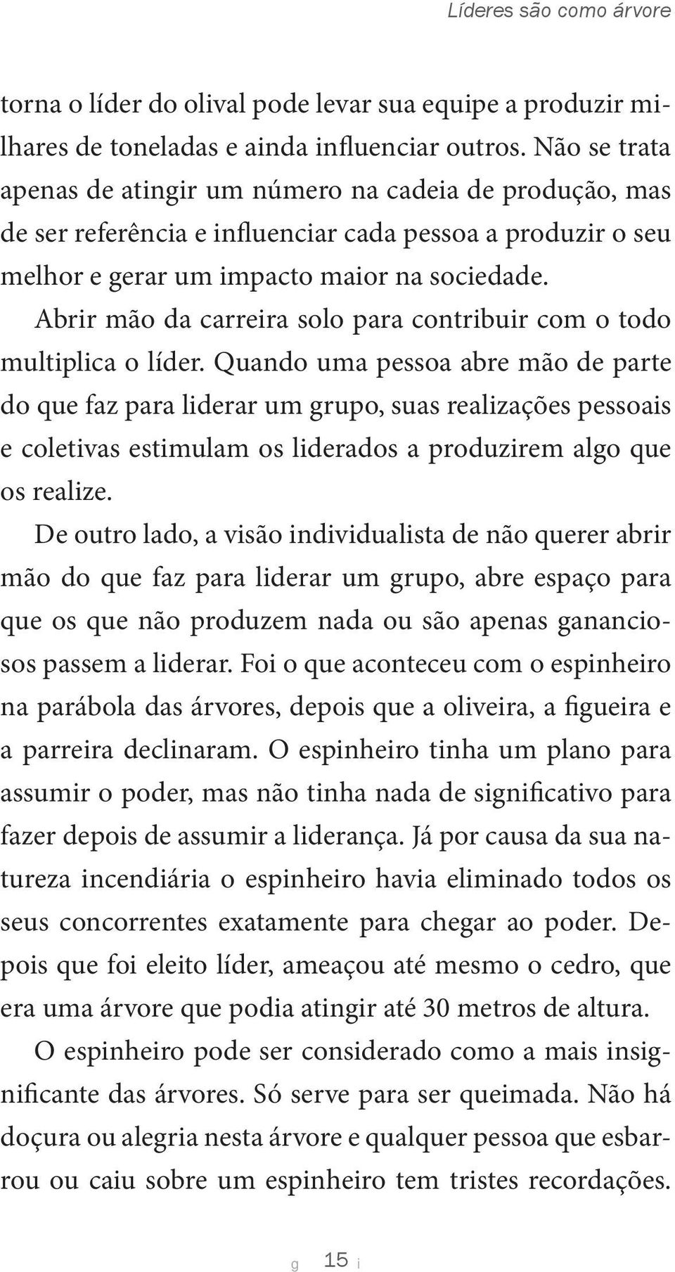 Abrr mão da carrera solo para contrbur com o todo multplca o líder.