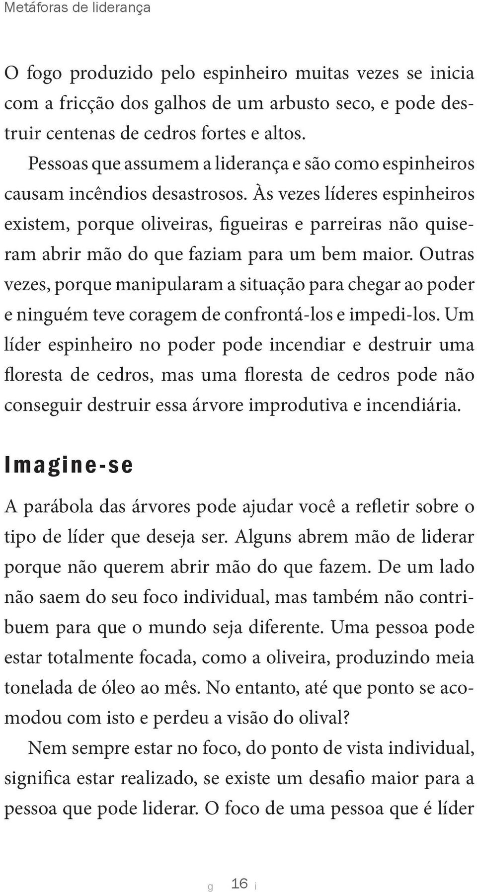 Outras vezes, porque manpularam a stuação para chear ao poder e nnuém teve coraem de confrontá-los e mped-los.