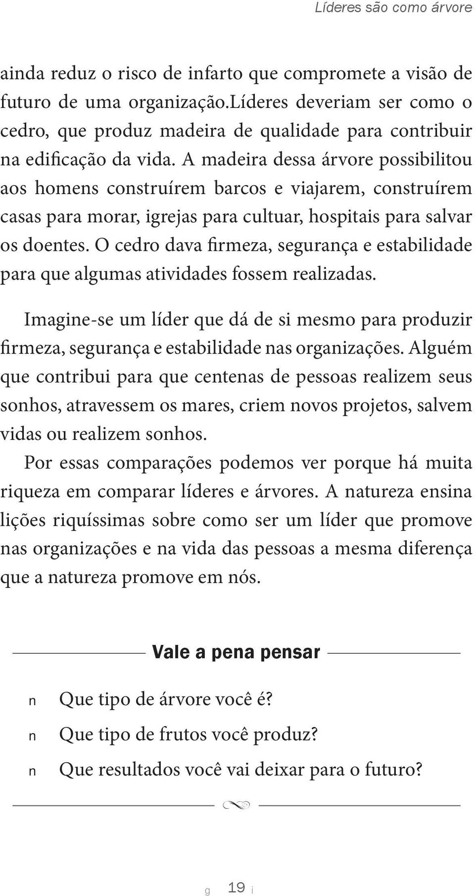 O cedro dava frmeza, seurança e establdade para que alumas atvdades fossem realzadas. Imane-se um líder que dá de s mesmo para produzr frmeza, seurança e establdade nas oranzações.