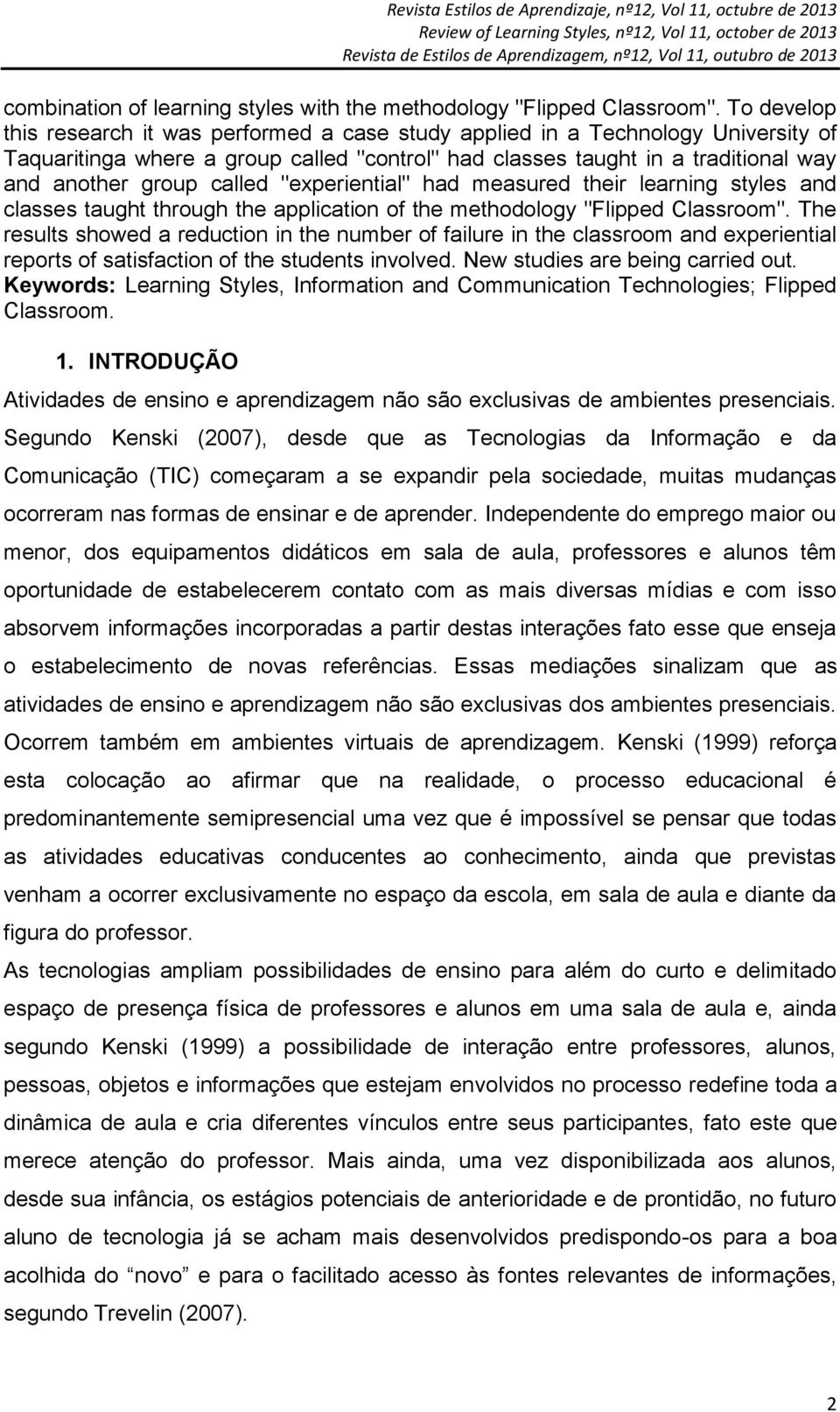 called "experiential" had measured their learning styles and classes taught through the application of the methodology "Flipped Classroom".