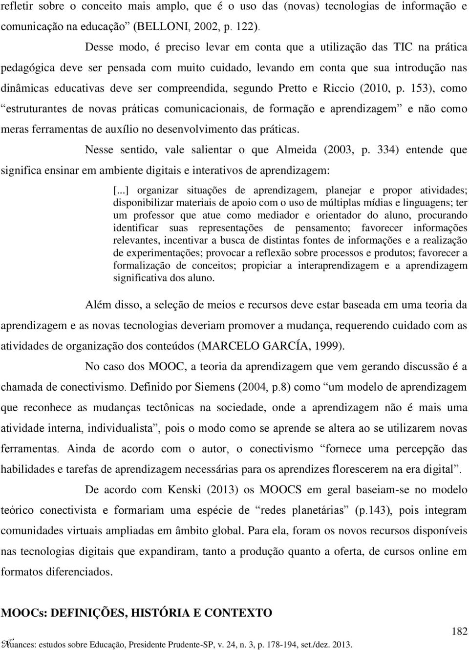 compreendida, segundo Pretto e Riccio (2010, p.