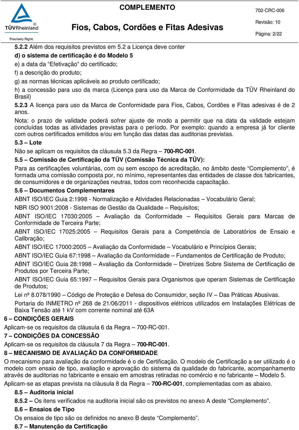 concessão para uso da marca (Licença para uso da Marca de Conformidade da TÜV Rheinland do Brasil) 5.2.