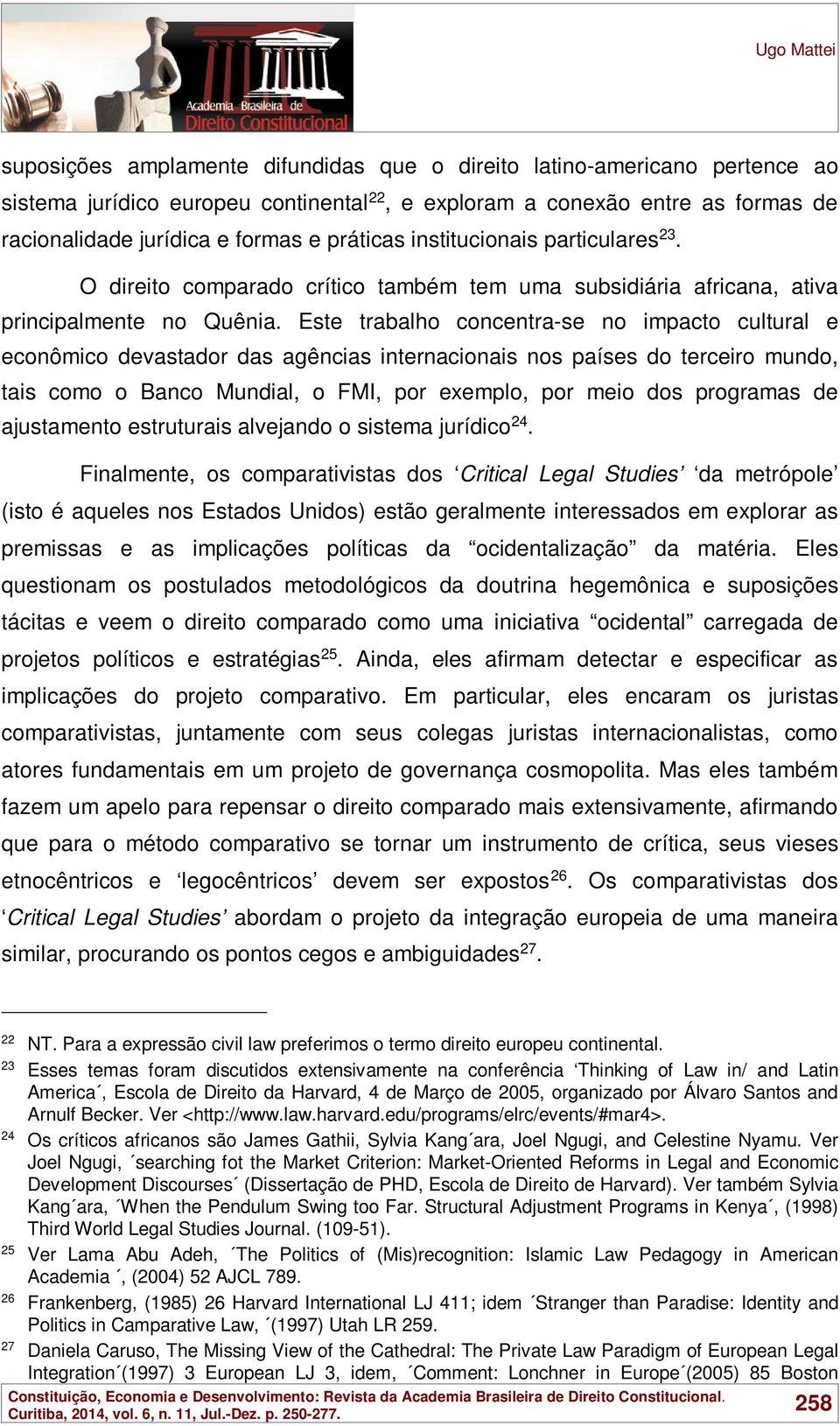 Este trabalho concentra-se no impacto cultural e econômico devastador das agências internacionais nos países do terceiro mundo, tais como o Banco Mundial, o FMI, por exemplo, por meio dos programas