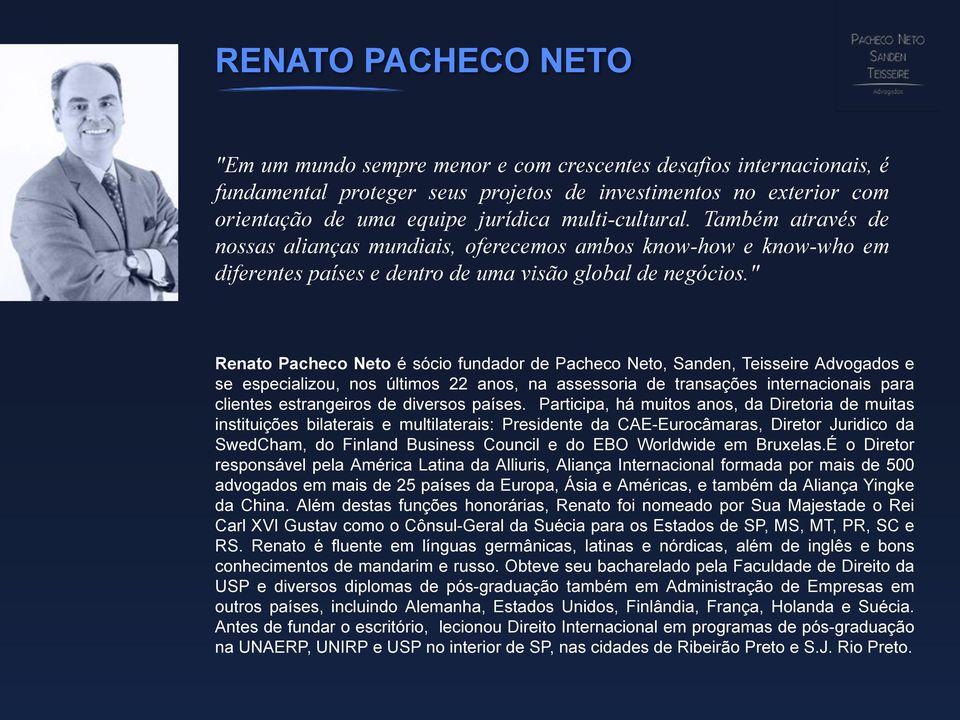 " Renato Pacheco Neto é sócio fundador de Pacheco Neto, Sanden, Teisseire Advogados e se especializou, nos últimos 22 anos, na assessoria de transações internacionais para clientes estrangeiros de