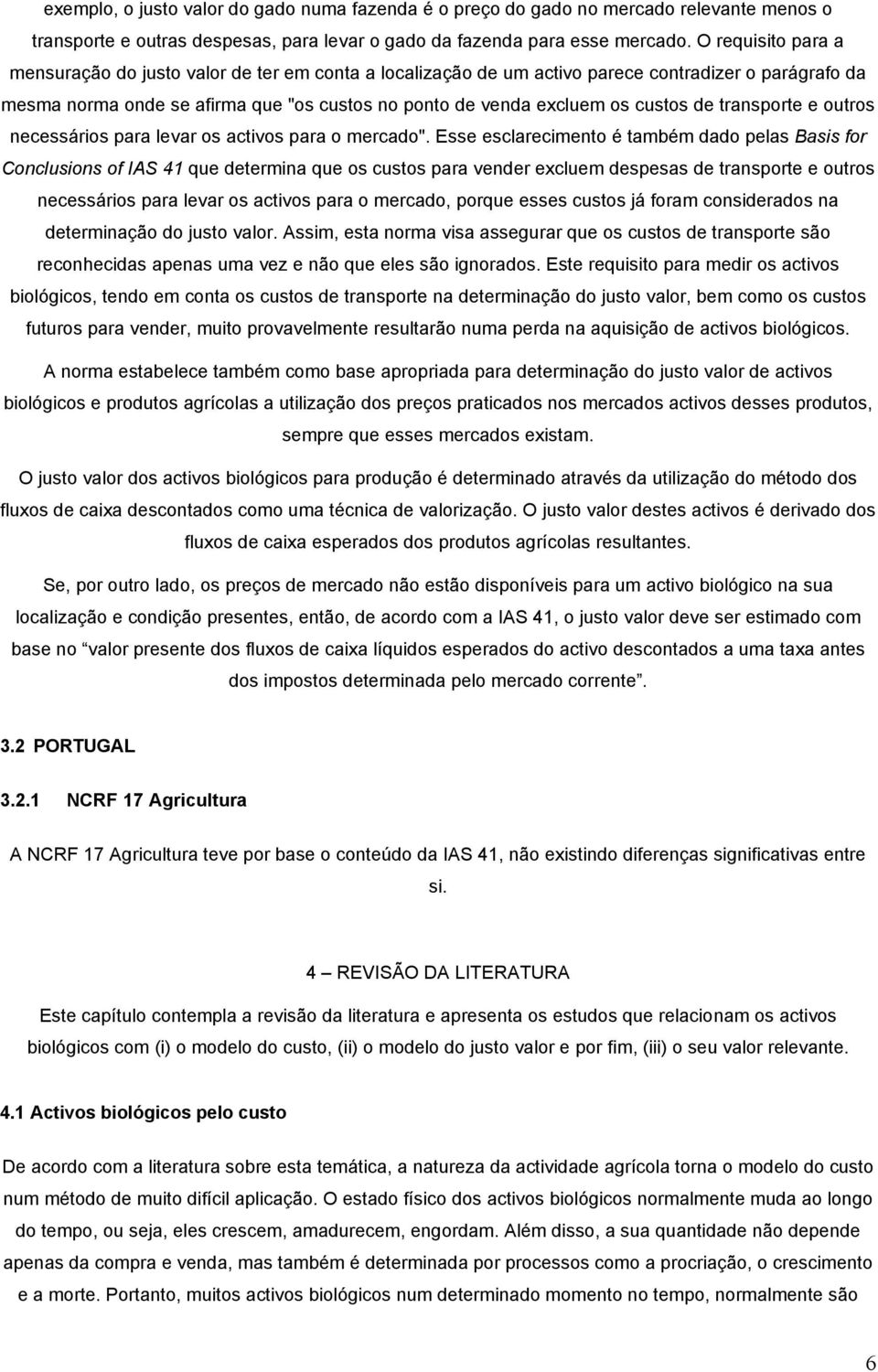 de transporte e outros necessários para levar os activos para o mercado".