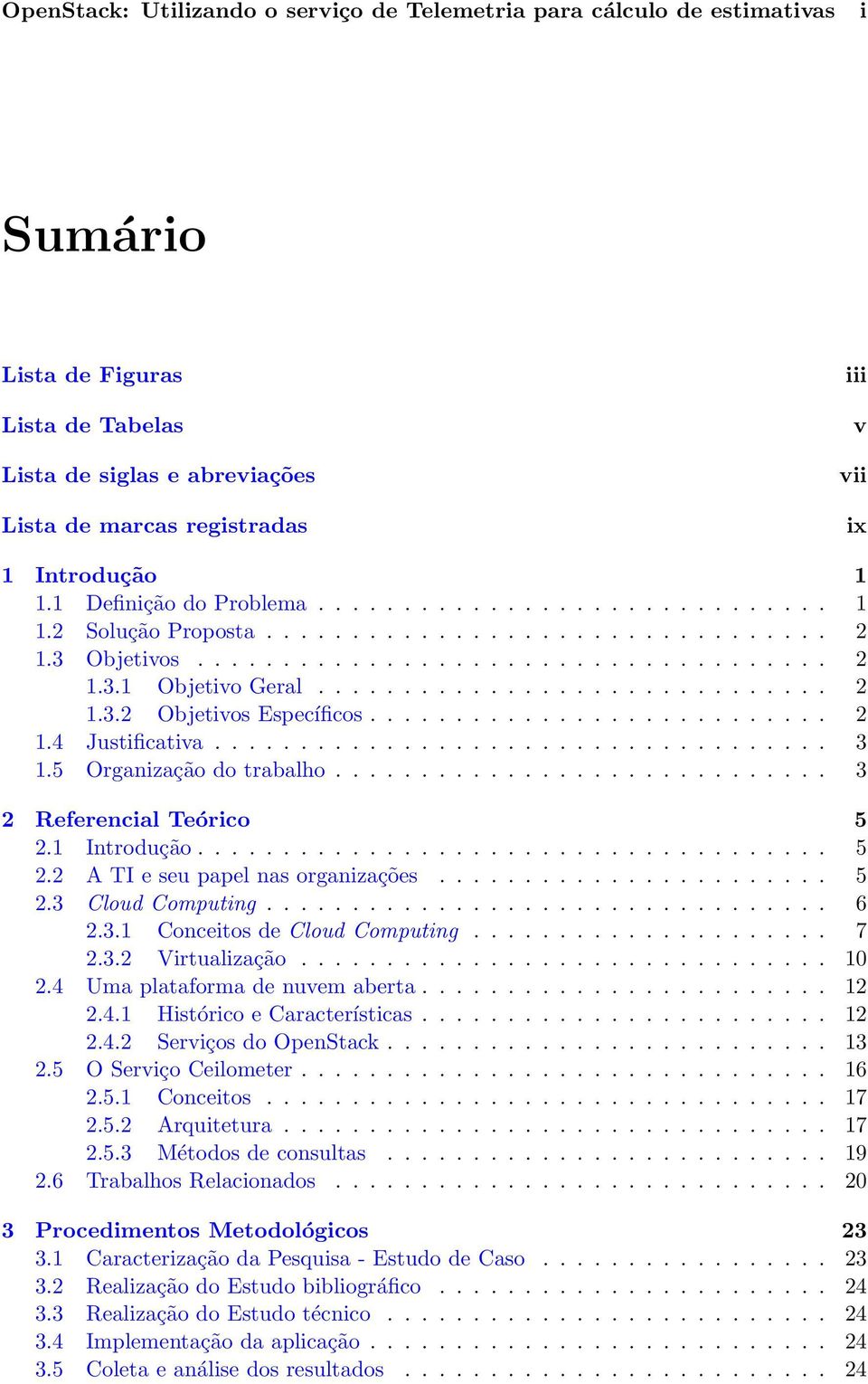 ............................. 2 1.3.2 Objetivos Específicos........................... 2 1.4 Justificativa.................................... 3 1.5 Organização do trabalho.