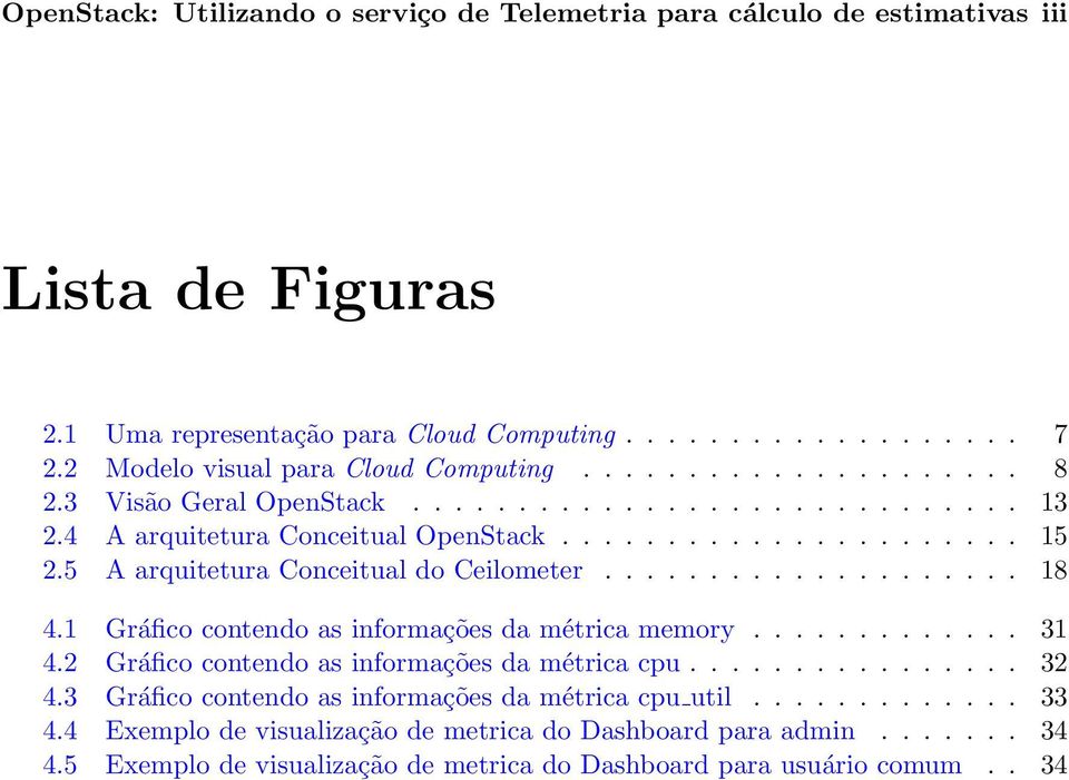 5 A arquitetura Conceitual do Ceilometer.................... 18 4.1 Gráfico contendo as informações da métrica memory............. 31 4.2 Gráfico contendo as informações da métrica cpu................ 32 4.