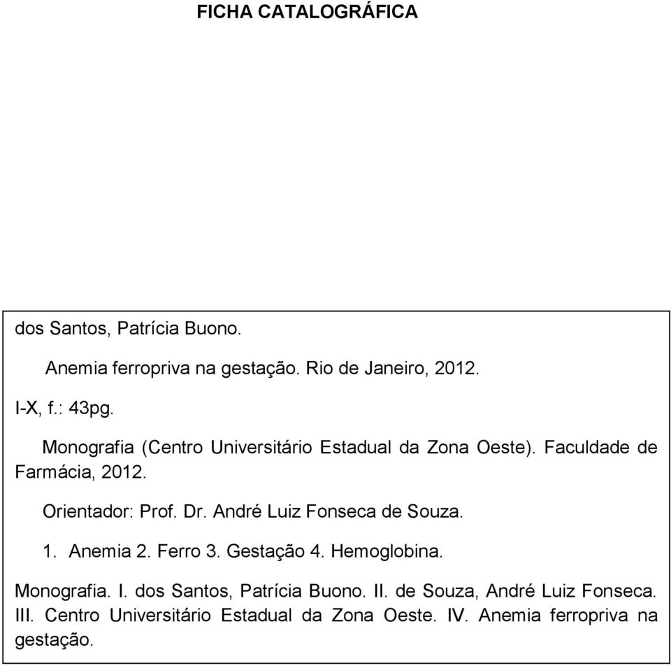 André Luiz Fonseca de Souza. 1. Anemia 2. Ferro 3. Gestação 4. Hemoglobina. Monografia. I.