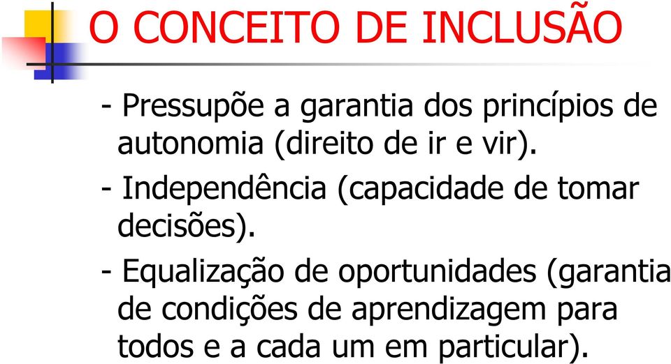 - Independência (capacidade de tomar decisões).