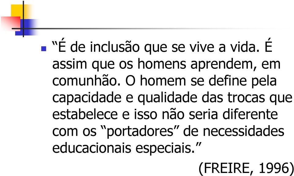 O homem se define pela capacidade e qualidade das trocas que