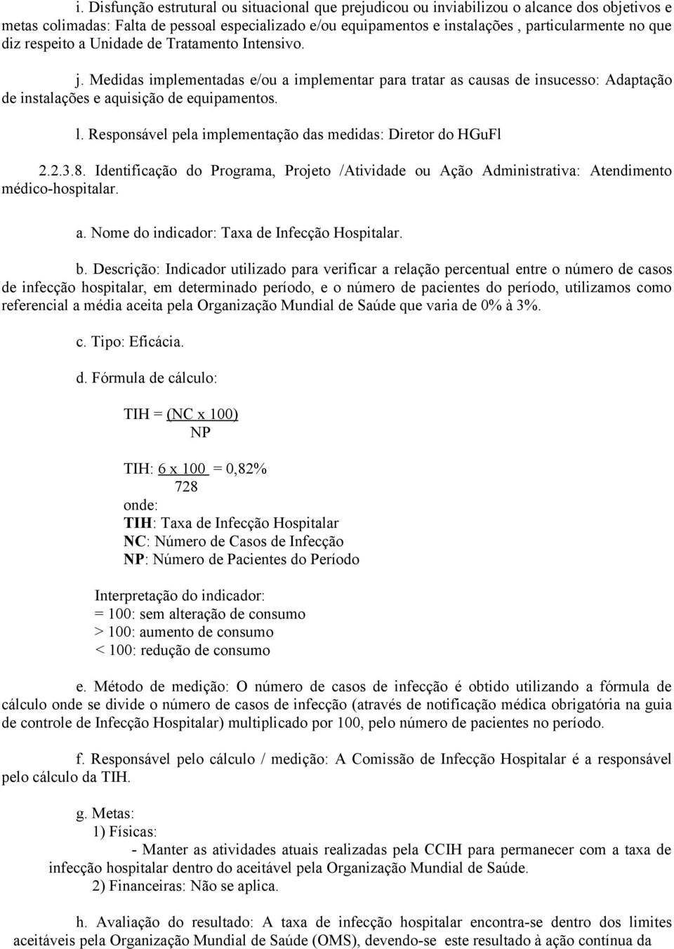 8. Identificação do Programa, Projeto /Atividade ou Ação Administrativa: Atendimento médico-hospitalar. a. Nome do indicador: Taxa de Infecção Hospitalar. b.