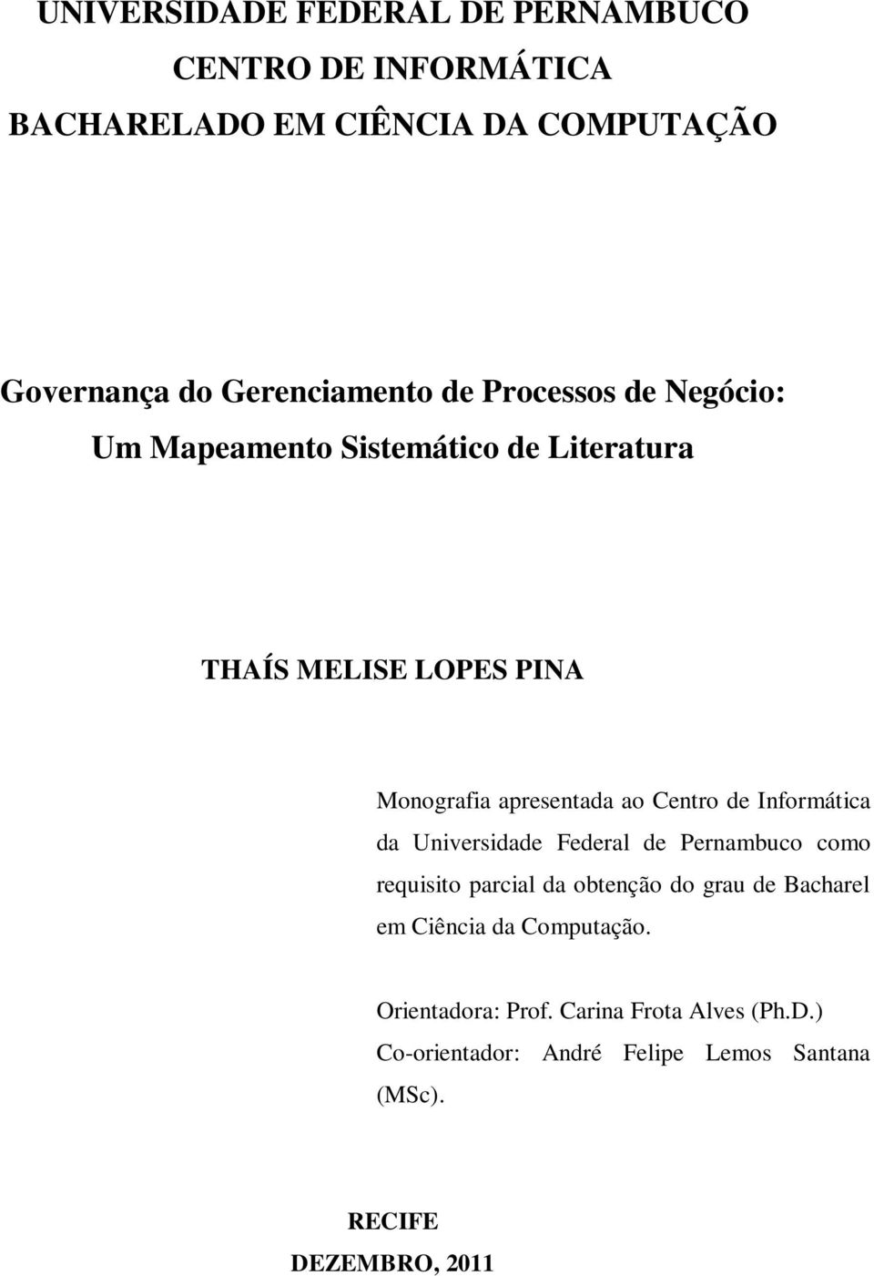 de Informática da Universidade Federal de Pernambuco como requisito parcial da obtenção do grau de Bacharel em Ciência da