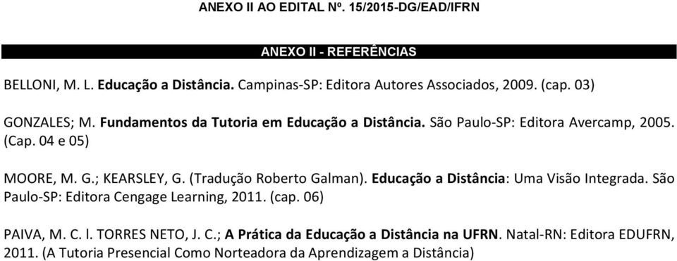 (Tradução Roberto Galman). Educação a Distância: Uma Visão Integrada. São Paulo-SP: Editora Cengage Learning, 2011. (cap. 06) PAIVA, M. C. l.