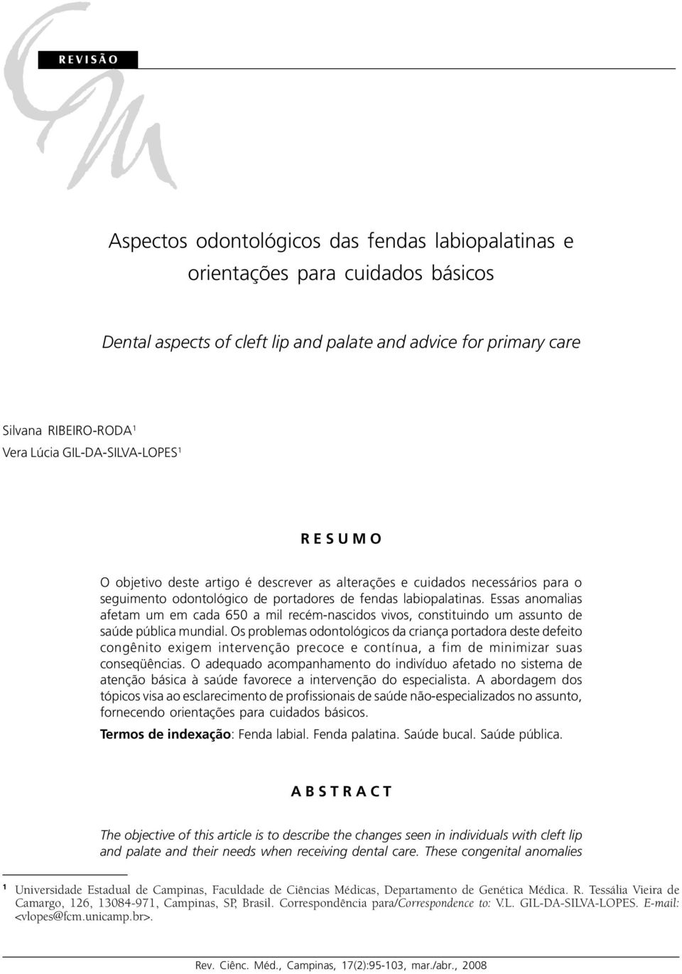 labiopalatinas. Essas anomalias afetam um em cada 650 a mil recém-nascidos vivos, constituindo um assunto de saúde pública mundial.