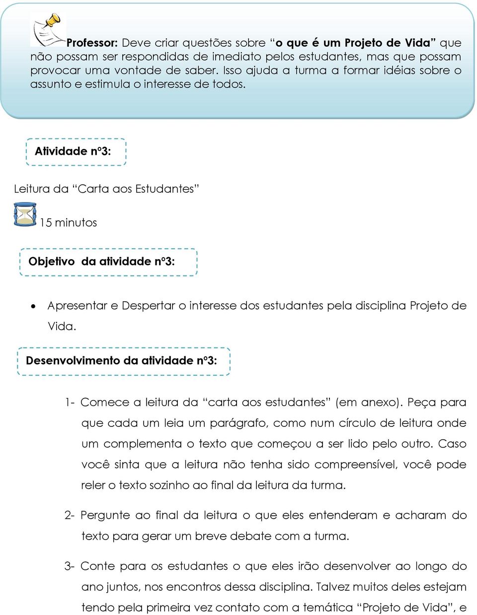 Atividade nº3: Leitura da Carta aos Estudantes 15 minutos Objetivo da atividade nº3: Apresentar e Despertar o interesse dos estudantes pela disciplina Projeto de Vida.