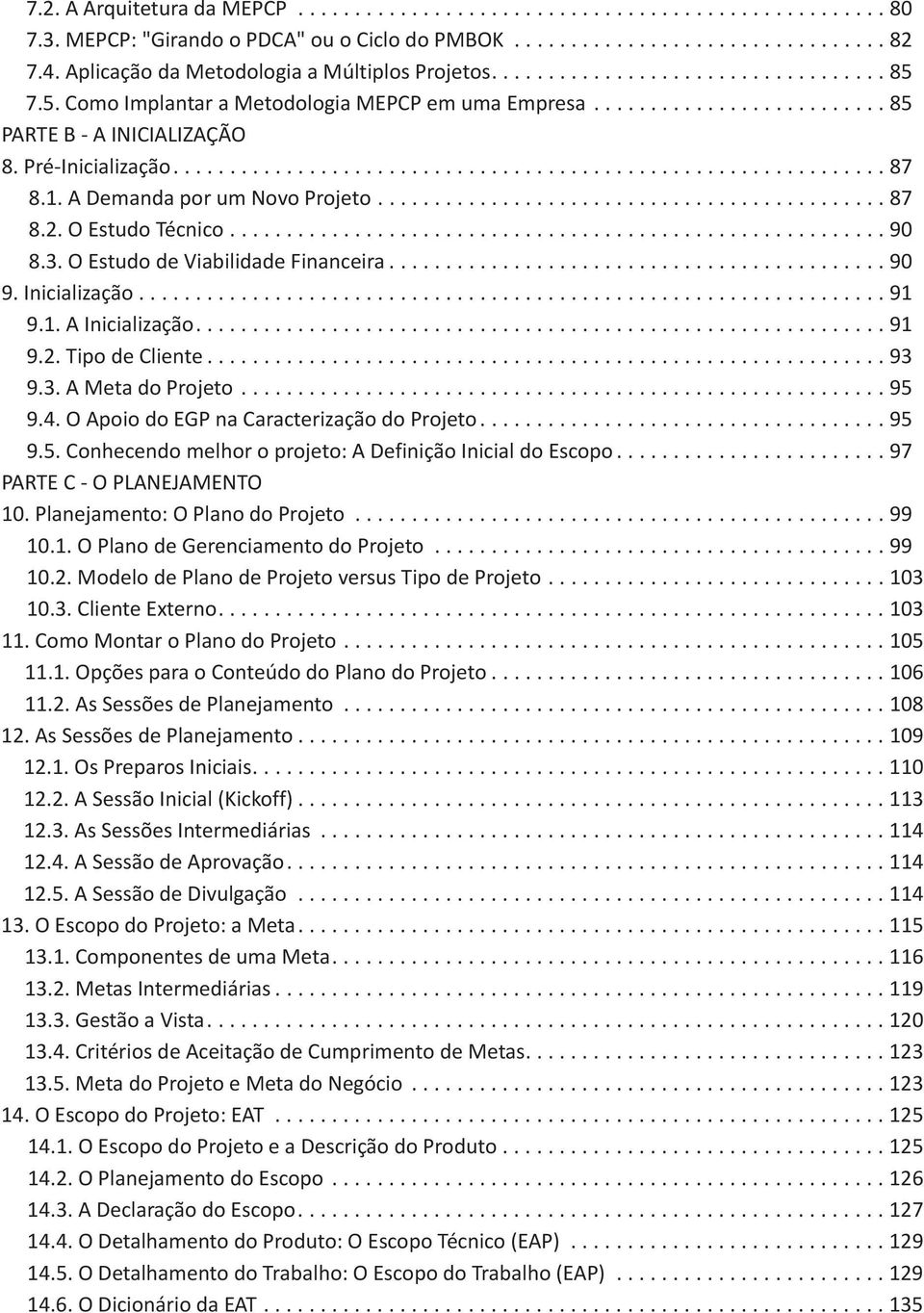 Pré-Inicialização............................................................... 87 8.1. A Demanda por um Novo Projeto............................................. 87 8.2. O Estudo Técnico.......................................................... 90 8.