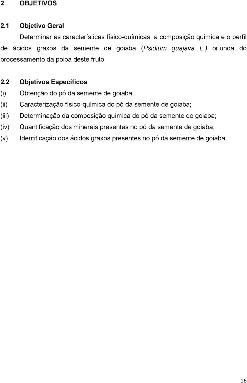 (Psidium guajava L.) oriunda do processamento da polpa deste fruto. 2.