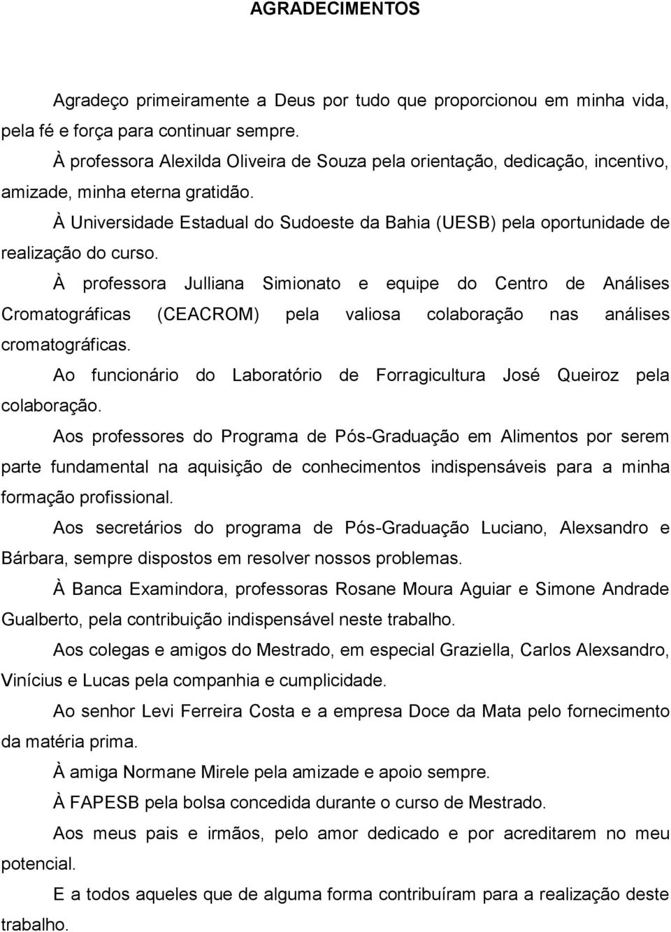 À Universidade Estadual do Sudoeste da Bahia (UESB) pela oportunidade de realização do curso.