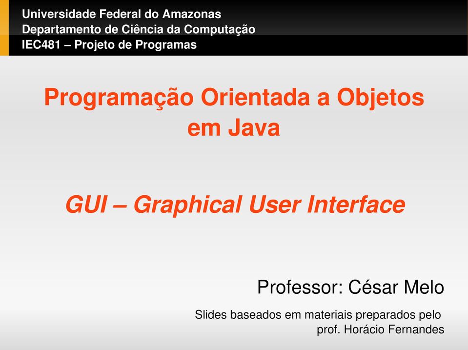 Objetos em Java GUI Graphical User Interface Professor: César