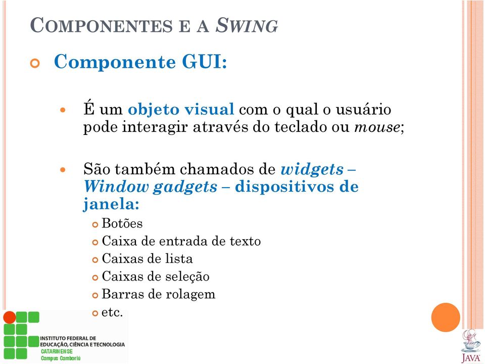 chamados de widgets Window gadgets dispositivos de janela: Botões