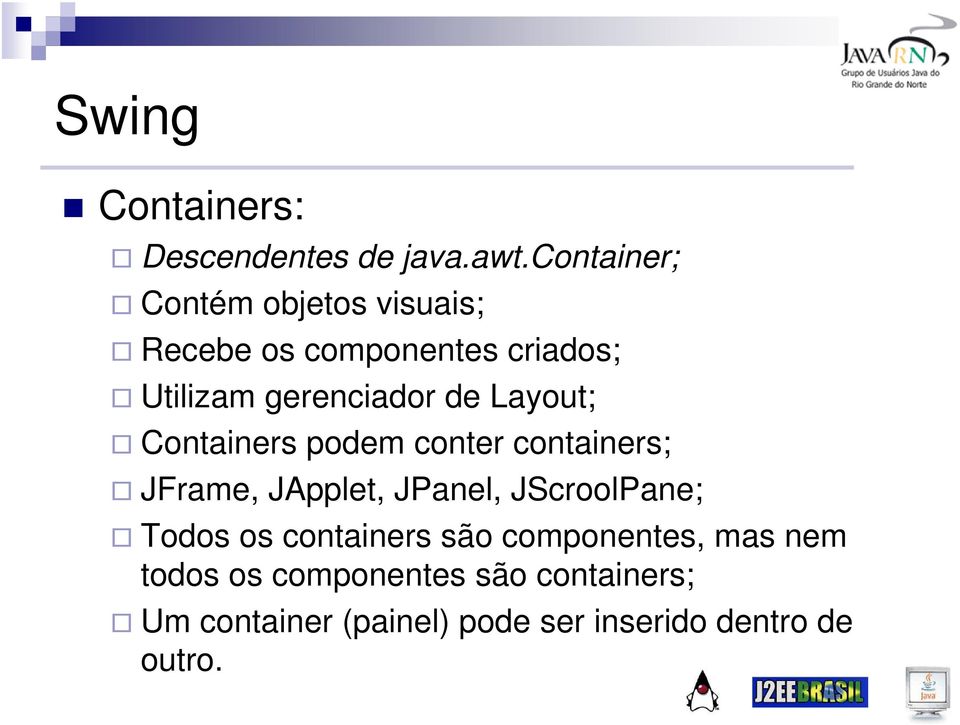 de Layout; Containers podem conter containers; JFrame, JApplet, JPanel, JScroolPane;