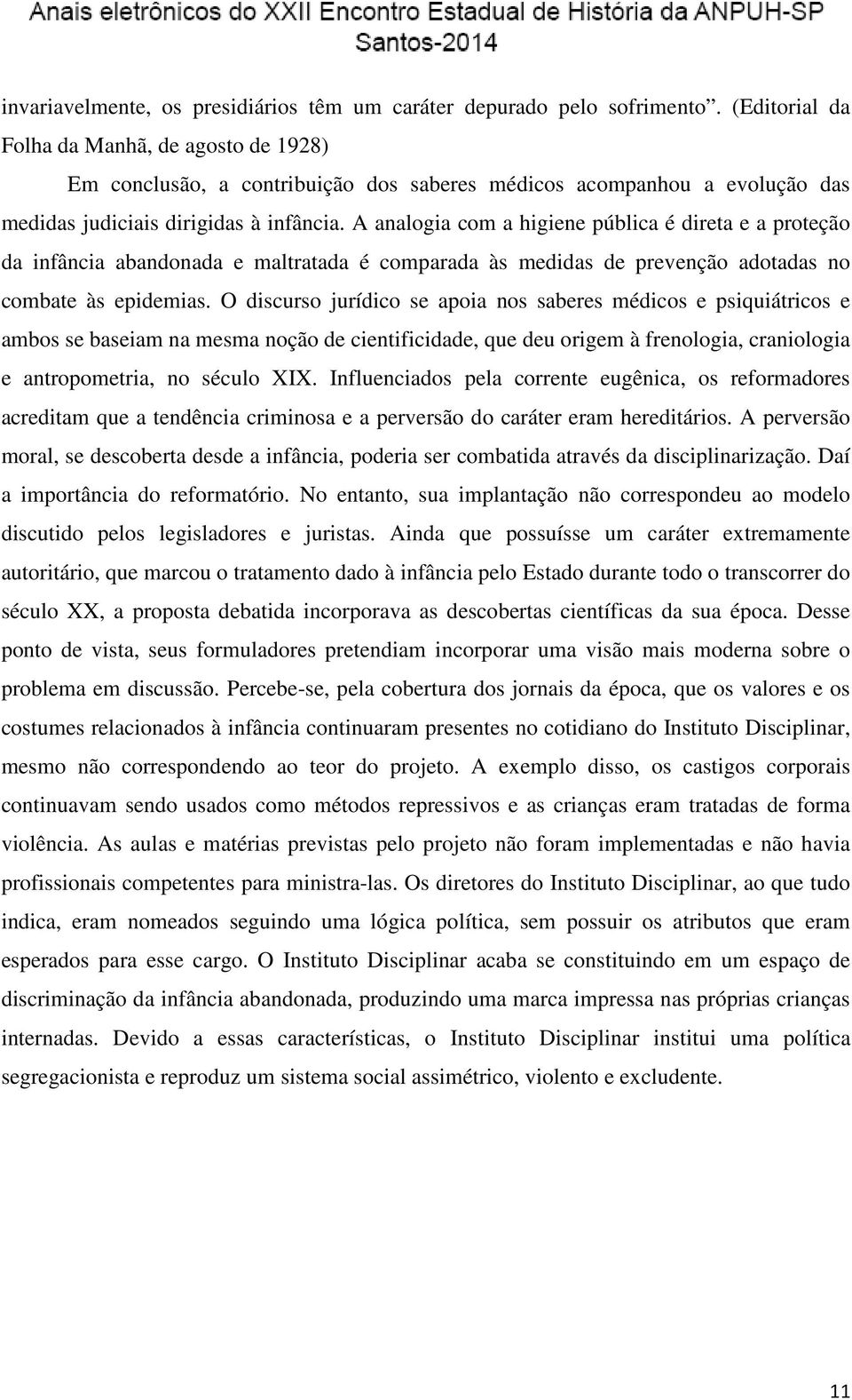 A analogia com a higiene pública é direta e a proteção da infância abandonada e maltratada é comparada às medidas de prevenção adotadas no combate às epidemias.