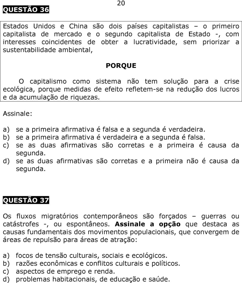 riquezas. Assinale: a) se a primeira afirmativa é falsa e a segunda é verdadeira. b) se a primeira afirmativa é verdadeira e a segunda é falsa.