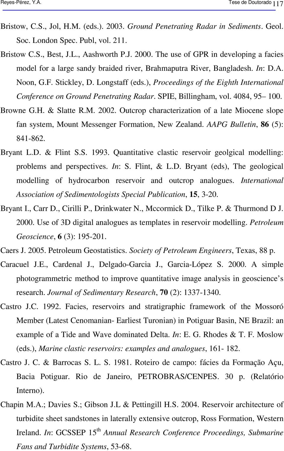 ), Proceedings of the Eighth International Conference on Ground Penetrating Radar. SPIE, Billingham, vol. 4084, 95 100. Browne G.H. & Slatte R.M. 2002.