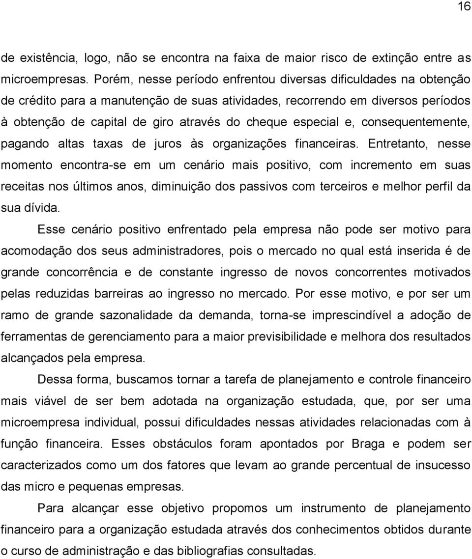 especial e, consequentemente, pagando altas taxas de juros às organizações financeiras.