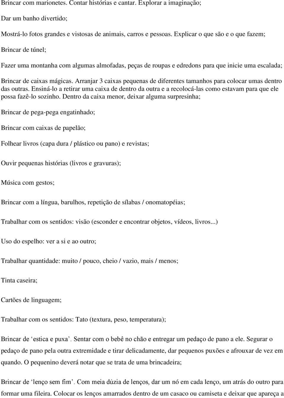 Arranjar 3 caixas pequenas de diferentes tamanhos para colocar umas dentro das outras.