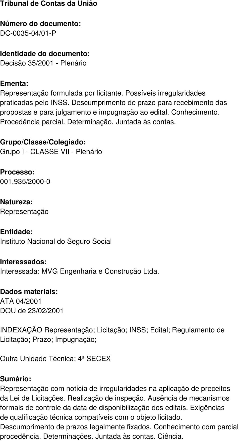 Juntada às contas. Grupo/Classe/Colegiado: Grupo I - CLASSE VII - Plenário Processo: 001.