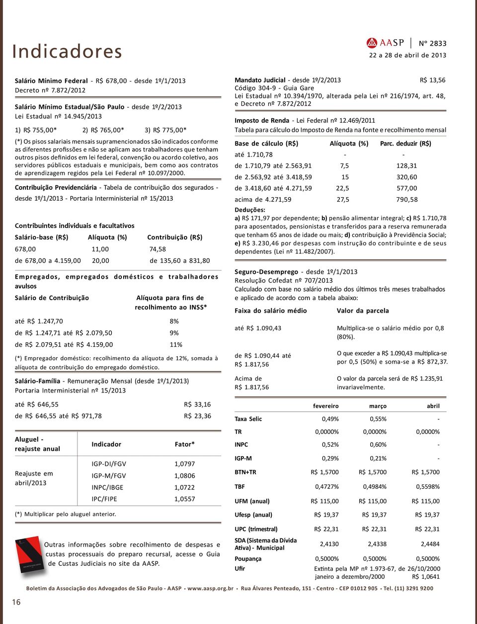 pisos definidos em lei federal, convenção ou acordo coletivo, aos servidores públicos estaduais e municipais, bem como aos contratos de aprendizagem regidos pela Lei Federal nº 10.097/2000.